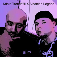 gjumi- Kristo Trendafili X Albanian Legend
