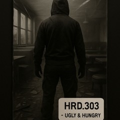 HRD.303 - Ugly & Hungry