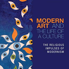 [ACCESS] EBOOK 📧 Modern Art and the Life of a Culture: The Religious Impulses of Mod