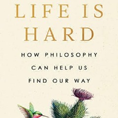 [DOWNLOAD]⚡️PDF✔️ Life Is Hard: How Philosophy Can Help Us Find Our Way