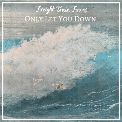 Freight Foxes - Only Let You Down (with lyrics)