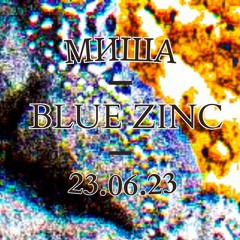 Misha - Set 23 Juin, Blue Zinc - Hardgroove to Punk Techno