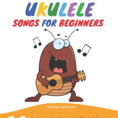 ACCESS PDF 📔 Easy Ukulele Songs For Beginners: 60 Fun & Easy To Play Ukulele Songs F