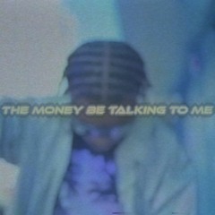 THE MONEY BE TALKING TO ME (PROD: PYRO -Z5)
