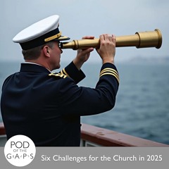 Episode 88 - Six Challenges for the Church in 2025