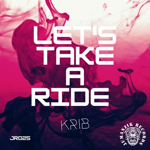 Stream Let's Take A Ride [JR025] by Krib | Listen online for free on ...