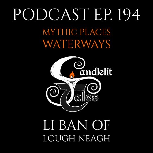 Episode 194 - Mythic Places - Waterways - Li Ban Of Lough Neagh
