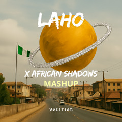 LAHO x AFRICAN SHADOWS (VOLITION MASHUP) AFRO HOUSE