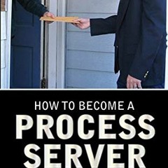 [ACCESS] EBOOK EPUB KINDLE PDF How To Become A Process Server: Process Server Busines
