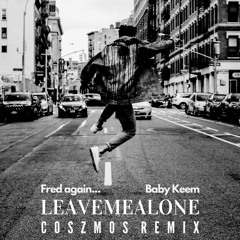 Fred again.. & Baby Keem - leavemealone (Coszmos Remix) [FREE DL]