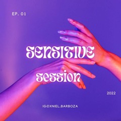 SENSITIVE  SESSION  EP.1