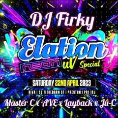 DJ FIRKY x ELATION UV SPECIAL x RIVA PRESTON x 22ND APRIL 2023