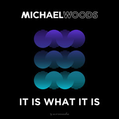 Michael Woods - It Is What It Is (VIP Mix)