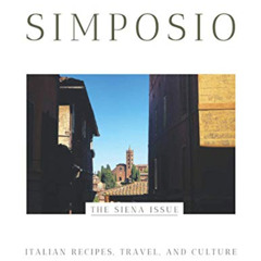 [View] EPUB 📃 Simposio | Italian recipes, travel, and culture: The Siena Issue by  C
