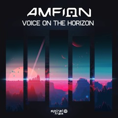 Amfion - Voice On The Horizon (Original Mix) |Out Now!! | Spiral Trax Records