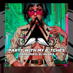 PARTY WITH MY B*TCHES (Feat. DJ NUARA)