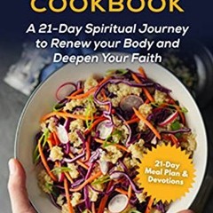 [View] EPUB KINDLE PDF EBOOK The Daniel Fast Cookbook : A 21-Day Spiritual Journey to Renew your Bod
