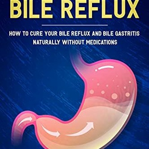 [Free] KINDLE ✔️ No More Bile Reflux: How to Cure Your Bile Reflux and Bile Gastritis