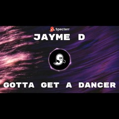 Jayme D - Gotta Get A Dancer.mp3