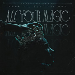 All Your Magic (feat. Best Friends)