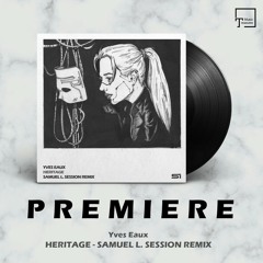 PREMIERE: Yves Eaux - Heritage (Samuel L. Session Remix) [SOLARII RECORDS]