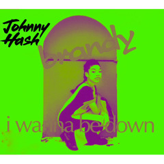 I Wanna Be Down_Brandy x Johnny Hash DUB