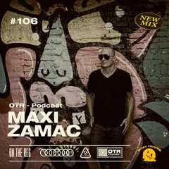 MAXI ZAMAC - OTR PODCAST GUEST #106 (ARG)