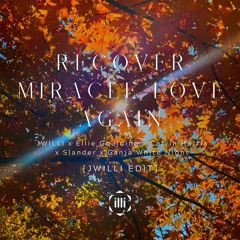 Recover Miracle Love Again [JWILLI EDIT] - JWILLI x Ellie Goulding x Calvin Harris x GWN x SLANDER