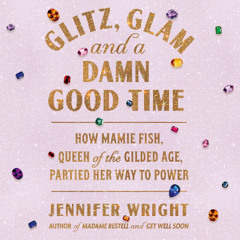 Glitz, Glam, and a Damn Good Time By Jennifer Wright, Read By Ashlie Atkinson (Audiobook Excerpt)