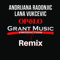 Andrijana Radonjic & Lana Vukcevic - OPELO (Grant Music Production Remix)