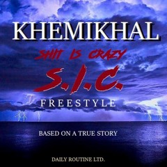 S.I.C. (Shit Is Crazy) Freestyle Based on a True Story - Khemikhal