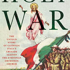 GET PDF 📌 Holy War: The Untold Story of Catholic Italy's Crusade Against the Ethiopi