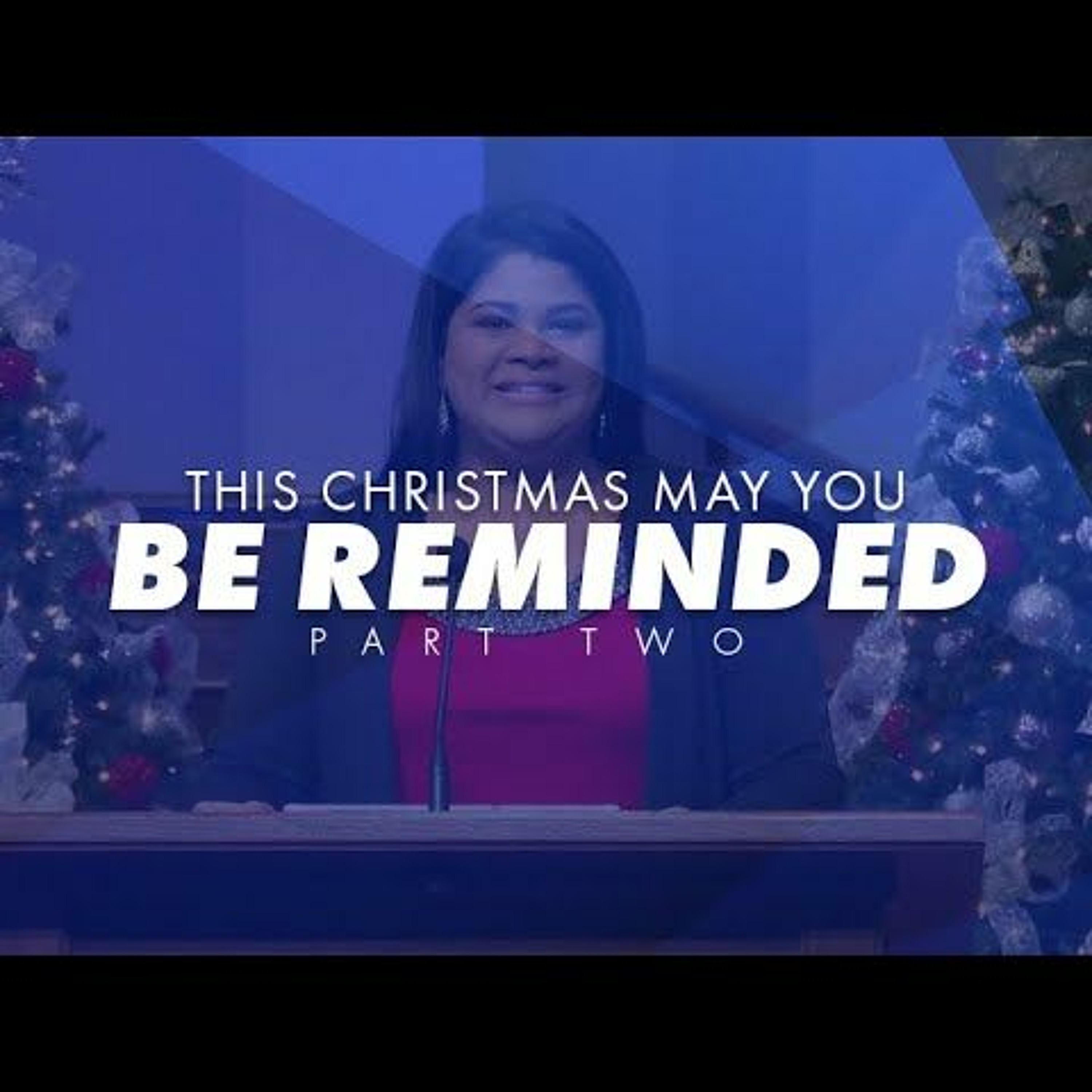 This Christmas May You Be Reminded...- Part 2 | Pastor Lisa Outar episode artwork