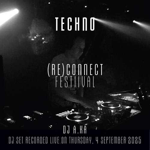Techno - dj A.Ka @ (Re)Connect 2025