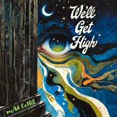 We'll Get High
