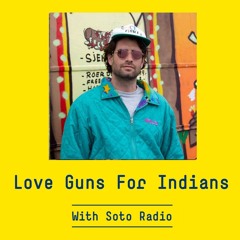 With Soto Radio - Love Guns For Indians