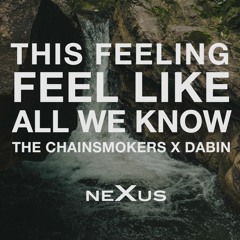 This Feeling Feel Like All We Know (The Chainsmokers X Dabin)