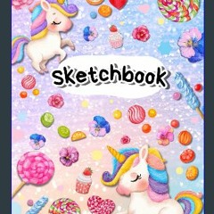 *DOWNLOAD$$ 📚 Sketchbook: Cute Unicorn with Sweet Candy, Large Blank Sketchbook for Girls, For Dra