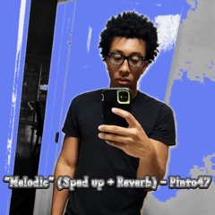 Melodic (sped up & reverb) -  Pinto47