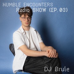 Humble Encounters Radio (Ep.03) - DJ Brule