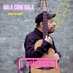 JOAO BOSCO- BALA COM BALA ( STILCK EDIT )