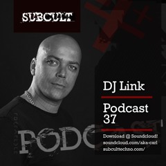 SUB CULT Podcast 37 - DJ LInk - FREE DOWNLOAD!