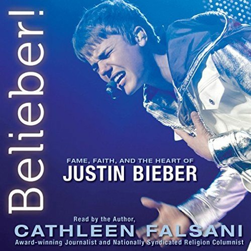 View [KINDLE PDF EBOOK EPUB] Belieber!: Fame, Faith, and the Heart of Justin Bieber by  Cathleen Fal