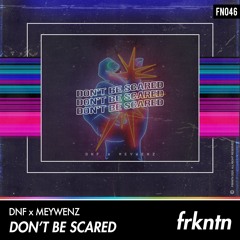 DNF x Meywenz - Don't Be Scared