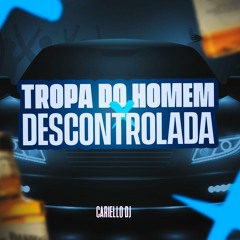 MT - TROPA DO HOMEM VS DESCONTROLADA (CARIELLO DJ)