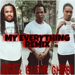MY EVERYTHING REMIX FEATURING BLOVE ,G HERBO & BUMPY HEFNER
