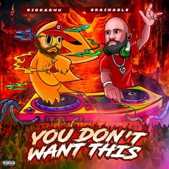 Brainable x Rickachu - You Don't Want This (Free Download)
