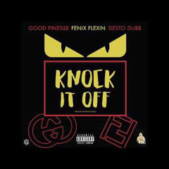 GoodFinesse ft. Fenix Flexin, Desto Dubb - Knock It Off [Prod. By ThankYouFizzle] [New 2018]