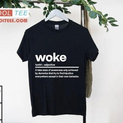 Woke A Fake State Of Awareness Only Achieved Shirt