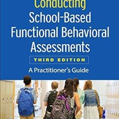 (Read Pdf!) Conducting School-Based Functional Behavioral Assessments: A Practitioner's Guide (